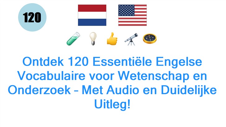 Ontdek 120 Essentiële Engelse Vocabulaire voor Wetenschap en Onderzoek – Met Audio en Duidelijke Uitleg!